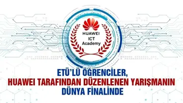 ETÜ Öğrencileri Huawei ICT Innovation Avrupa Finali'nde birinci oldu