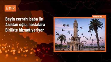 Beyin ve Sinir Cerrahı Baba ile Asistan Oğul Aynı Hastanede Görev Yapıyor