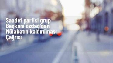 Saadet Partisi Grup Başkanı Selçuk Özdağ, kamuya alımlarda mülakatın kaldırılması çağrısında bulundu