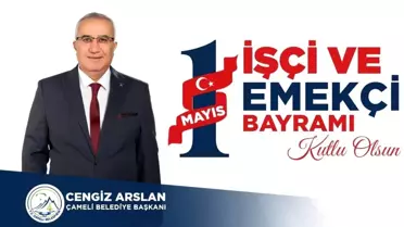 Çameli Belediye Başkanı 1 Mayıs Emek ve Dayanışma Günü'nü kutladı