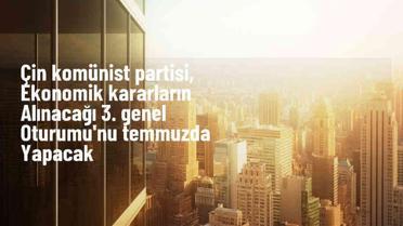 Çin Komünist Partisi, ekonomi politikalarını belirleyecek stratejik kararları alacak