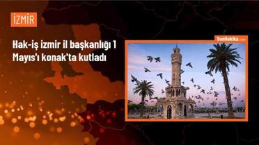 Hak-İş İzmir İl Başkanlığı, 1 Mayıs Emek ve Dayanışma Günü'nü kutladı