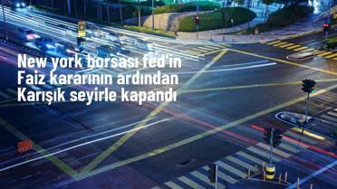 New York Borsası, Fed'in Faiz Kararı Sonrası Karışık Seyirle Tamamlandı