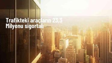 Türkiye'de Trafik Sigortası Güvencesindeki Araç Sayısı 23,3 Milyonu Geçti