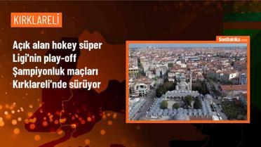 Açık Alan Hokey Süper Ligi Play-off Şampiyonluk Maçları Kırklareli'nde Devam Ediyor