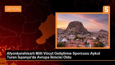 Afyonkarahisarlı Milli Vücut Geliştirme Sporcusu Aykut Turan, İspanya'da Avrupa İkincisi Oldu