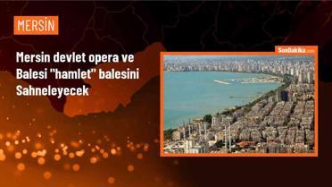 Mersin Devlet Opera ve Balesi 'Hamlet' balesini sahneleyecek