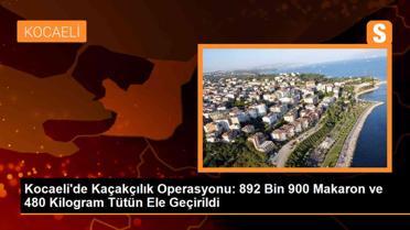 Kocaeli'de Kaçakçılık Operasyonunda 892 Bin 900 Makaron ve 480 Kilogram Tütün Ele Geçirildi