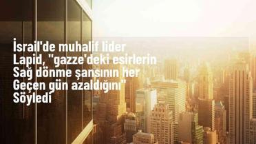 İsrail'de esirlerin sağ dönme şansı azalıyor