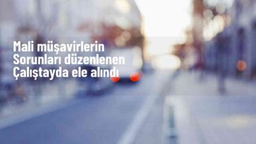 TÜRMOB ve GİB, Dijital Dönüşüm Sürecinde Mesleğin Sorunlarını Değerlendirdi