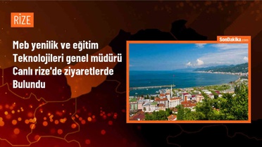 MEB Yenilik ve Eğitim Teknolojileri Genel Müdürü Rize'de ziyaretlerde bulundu