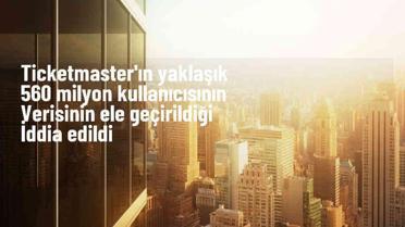 Ticketmaster'ın 560 milyon kullanıcısının verisi ele geçirildi iddiası