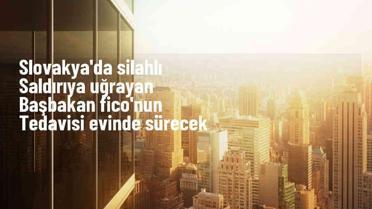 Slovakya Başbakanı Robert Fico, Hastaneden Taburcu Edildi