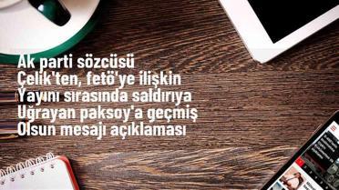 AK Parti Sözcüsü Ömer Çelik, CNN Türk ABD Temsilcisi Yunus Paksoy'a geçmiş olsun mesajı yayımladı