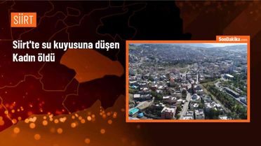 Siirt'te evinin bahçesindeki su kuyusuna düşen kadın hayatını kaybetti