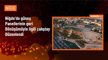 Niğde'de Fotovoltaik Panellerin Geri Dönüşümü Çalıştayı Gerçekleştirildi