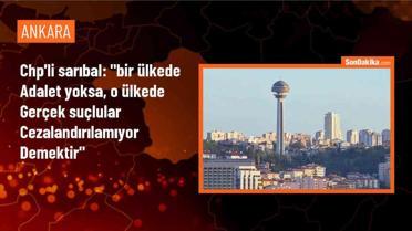 CHP Milletvekili Orhan Sarıbal: Adalet olmayan bir ülkede gerçek suçlular cezalandırılamaz