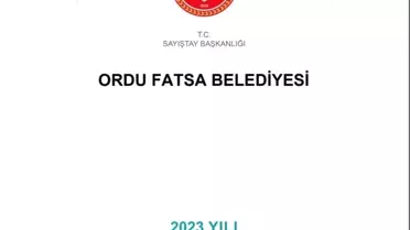 Fatsa Belediyesi 2023 Denetim Raporu'nda Ciddi Aksaklıklar Tespit Edildi