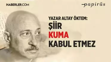Şair Altay Öktem: Şiir kuma kabul etmez