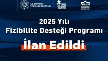2025 Fizibilite Desteği Programı İlan Edildi