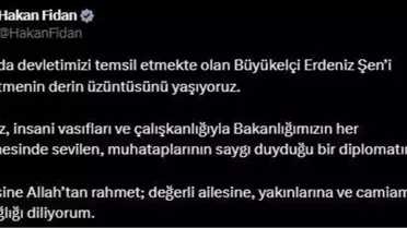 Bakan Fidan'dan Büyükelçi Şen'e Başsağlığı
