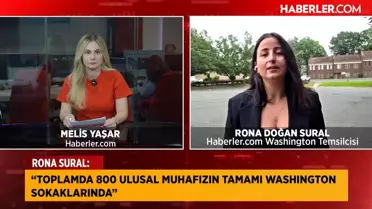 Haberler.com Washington Temsilcisi Rona Doğan Sural: 800 ulusal muhafız Washington sokaklarında