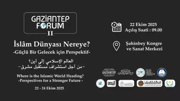 Gaziantep Forum II, İslam Dünyası'nın Geleceğini Tartışacak