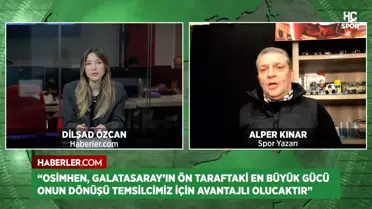 Alper Kınar: Osimhen'in dönüşü Galatasaray için büyük avantaj