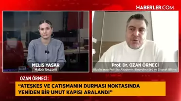 Siyaset Bilimci Prof. Dr. Ozan Örmeci: Ateşkes için yeni bir umut kapısı aralandı