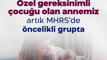 Özel Gereksinim Raporlu Çocukların Anneleri Öncelikli Olacak
