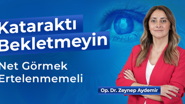 Kataraktı Bekletmeyin: Net Görmek Ertelenmemeli