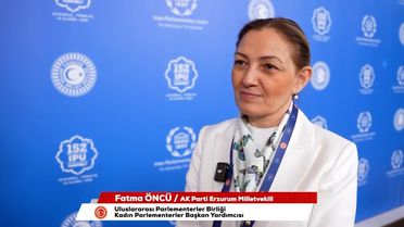 152. Parlamentolar Arası Birlik Genel Kurulu'nda AK Parti Erzurum Milletvekili Av. Fatma Öncü'den önemli değerlendirmeler