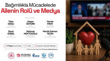 “Bağımlılıkla Mücadelede Ailenin Rolü ve Medya” Esenler’de konuşulacak