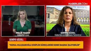 Haberler.com Ankara Temsilcisi Şerife Güzel: Kılıçdaroğlu disiplin süreçlerini kendi başına işletebilir