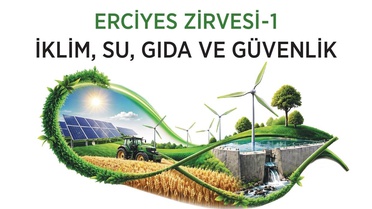 Erciyes Zirve-1: İklim ve Gıda Güvenliği Tartışılacak