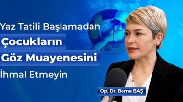 Yaz Tatili Başlamadan Çocukların Göz Muayenesini İhmal Etmeyin