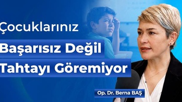 Çocuklarınız başarısız değil, tahtayı göremiyor