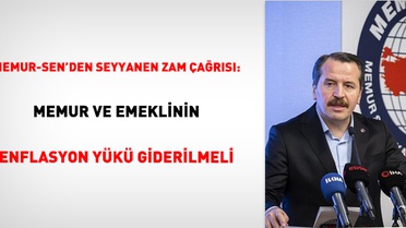 Memur-Sen: Yüzde 7'lik zam enflasyonda eridi, seyyanen artış yapılmalı
