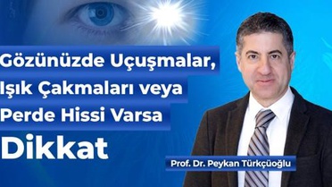 Gözünüzde Uçuşmalar, Işık Çakmaları veya Perde Hissi Varsa Dikkat