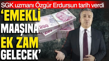 SGK Uzmanı Erdursun, 2027 Ocak'ta emekliye zam değil enflasyon farkı verileceğini söyledi