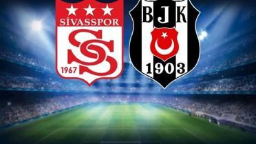 Sivasspor-Beşiktaş maçının ilk 11'leri belli oldu