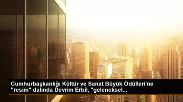 Cumhurbaşkanlığı Kültür ve Sanat Büyük Ödülleri'ne 'resim' dalında Devrim Erbil, 'geleneksel...