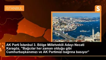 AK Parti İstanbul 3. Bölge Milletvekili Adayı Necati Karagöz, 'Bağcılar her zaman olduğu gibi Cumhurbaşkanımızı ve AK Partimizi bağrına basıyor'