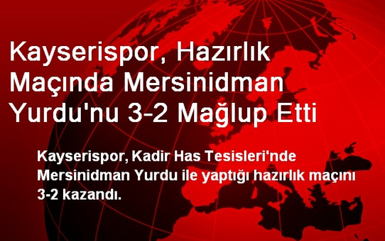 Kayserispor, Hazırlık Maçında Mersinidman Yurdu'nu 3-2 Mağlup Etti