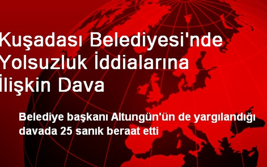 Kuşadası Belediyesi'nde Yolsuzluk İddialarına İlişkin Dava