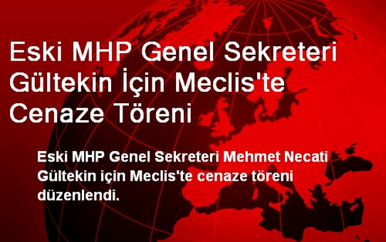 Eski MHP Genel Sekreteri Gültekin İçin Meclis'te Cenaze Töreni