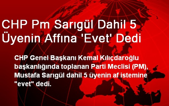 CHP Pm Sarıgül Dahil 5 Üyenin Affına 'Evet' Dedi
