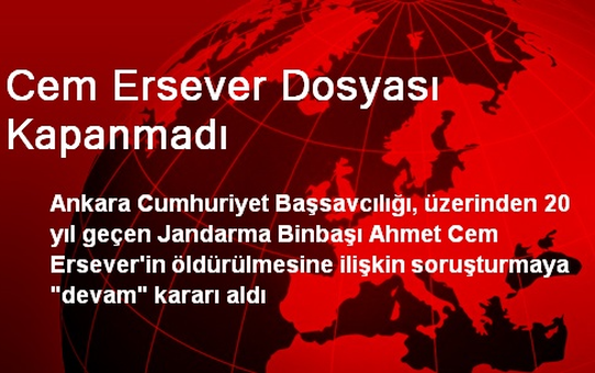 Cem Ersever Dosyası Kapanmadı