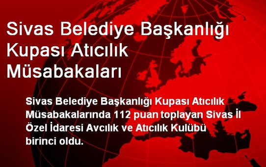 Sivas Belediye Başkanlığı Kupası Atıcılık Müsabakaları
