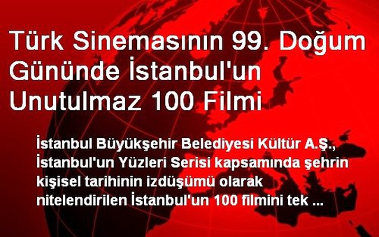 Türk Sinemasının 99. Doğum Gününde İstanbul'un Unutulmaz 100 Filmi